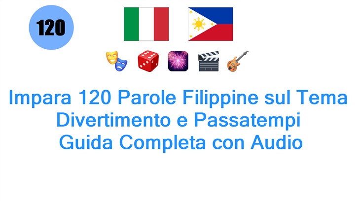 Impara 120 Parole Filippine sul Tema Divertimento e Passatempi: Guida Completa con Audio